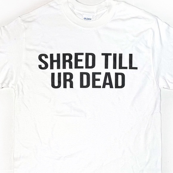 Gildan Other - SHRED TILL UR DEAD Novelty crew neck
